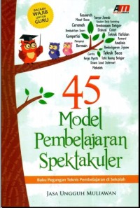 45 Model Pembelajaran Spektakuler Buku Pegangan Teknis Pembelajaran di Sekolah [e-book]