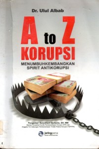 A to Z Korupsi : Menumbuhkembangkan Spirit Antikorupsi