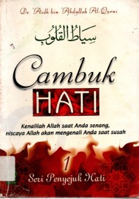 Cambuk Hati (Buku 1) : Kenalilah Allah Saat Anda Senang, Niscaya Allah Mengenali Anda Saat Susah.