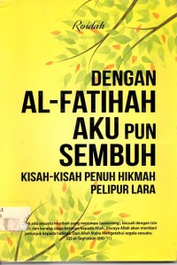 Dengan Al-Fatihah Aku Pun Sembuh : Kisah-Kisah Penuh Hikmah