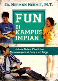 Fun Di Kampus Impian : Kiat Belajar Efektif dan Menyenangkan di Perguruan Tinggi
