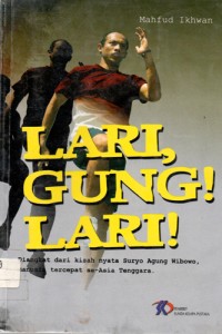 Lari, Gung! Lari ! : Diangkat Dari Kisah Nyata Suryo Agung Wibowo, Manusia Tercepat se-Asia Tenggara