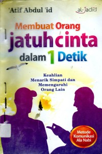 Membuat Orang Jatuh Cinta Dalam 1 Detik : Keahlian Menarik Simpati dan Memengaruhi Orang Lain