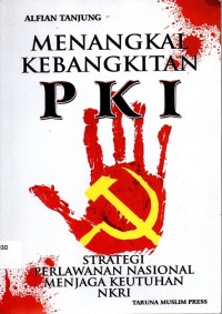 Menangkal Kebangkitan PKI : Strategi Perlawanan Nasional Menjaga Keutuhan NKRI