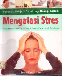 Pedoman Menjadi Sehat Bagi Orang Sibuk-Mengatasi Stres : Rutinitas Sederhana di Rumah, di Tempat Kerja, dan di Penjara