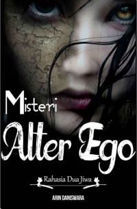 Misteri Alter Ego : Rahasia Dua Jiwa  [ebook]