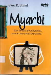 Myarbi : Kau binasa di hadapanku, namun kau abadi di puisiku