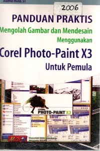 Panduan Praktis Mengolah Gambar dan Mendesain Menggunakan Corel Photo- Paint X3 Untuk Pemula