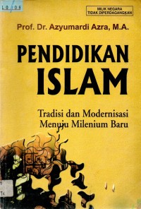Pendidikan Islam : Tradisi dan Modernisasi Menuju Milenium Baru