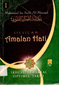 Silsilah Amalan Hati : Ikhlas,Tawakal, Optimis, Takut