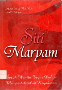 Siti Maryam : Sosok Wanita Tegar Dalam Mempertahankan Keyakinan