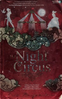 The Night Circus : Sirkus itu Muncul Dengan Tiba-tiba, Tanpa Pemberitahuan