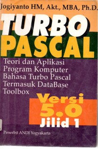 Turbo Pascal: Teori Aplikasi Program Komputer Bahasa Turbo Pascal Termasuk DataBase Toolbox Versi 5.0 Jilid 1