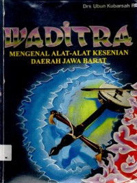 Waditra : Mengenal Alat-Alat Kesenian Daerah Jawa Barat