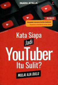 Kata Siapa Jadi Youtuber Itu Sulit? Mulai Aja Dulu