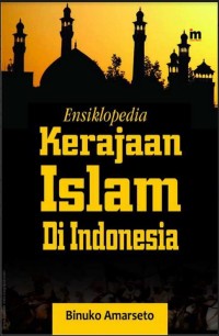 Ensiklopedi Kerajaan Islam di Indonesia [e-book}