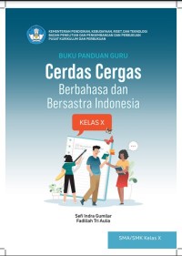 X

Buku Panduan Guru Cerdas Cergas Berbahasa dan Bersastra Indonesia Kelas X [e-book]